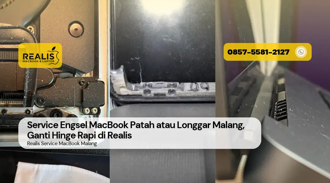 Service Engsel MacBook Patah atau Longgar Malang, Ganti Hinge Rapi di Realis